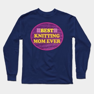 Best Knitting Mom Ever Long Sleeve T-Shirt